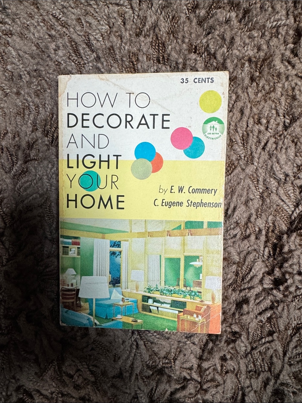 How To Decorate and Light Your Home. E.W. Commery & C. Eugene Stephenson. 1958.